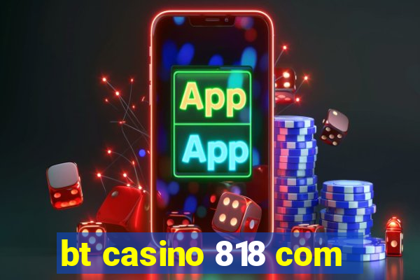 bt casino 818 com