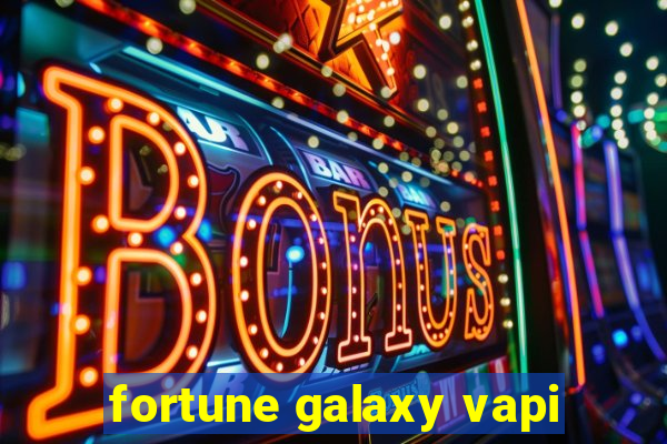 fortune galaxy vapi