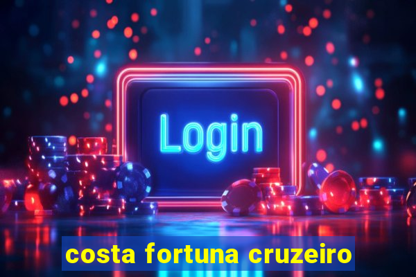 costa fortuna cruzeiro