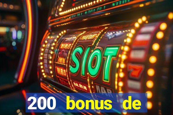 200 bonus de dép?t de casino