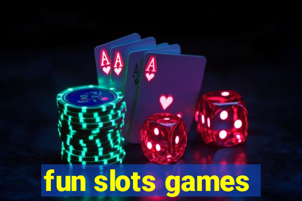 fun slots games