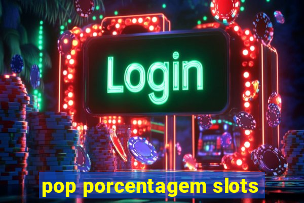 pop porcentagem slots