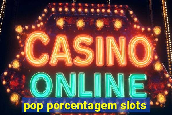 pop porcentagem slots