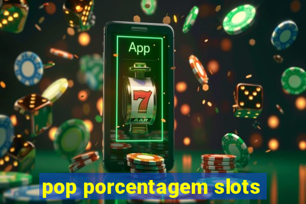 pop porcentagem slots