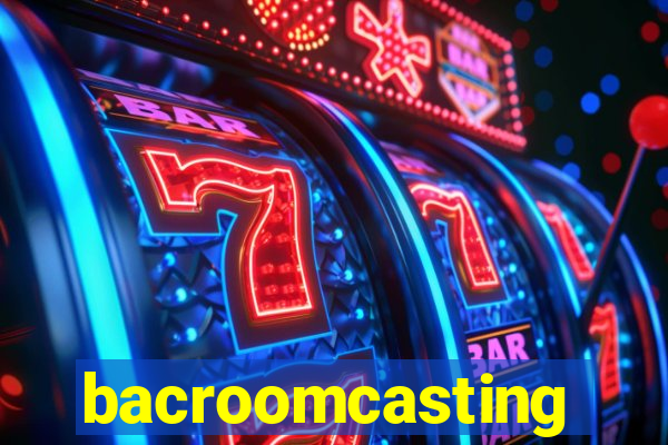 bacroomcasting