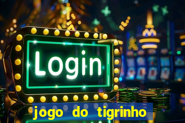 jogo do tigrinho que ganha b么nus