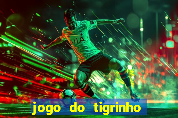 jogo do tigrinho que ganha b么nus