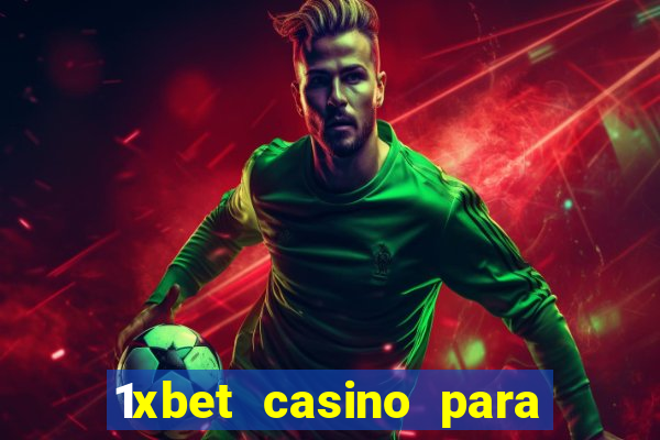 1xbet casino para ?ekme y?ntemleri hakk?nda