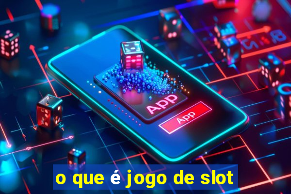 o que é jogo de slot