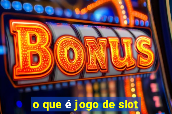 o que é jogo de slot