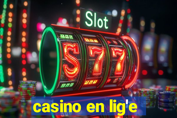 casino en lig'e