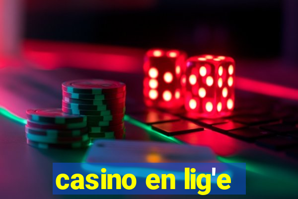 casino en lig'e