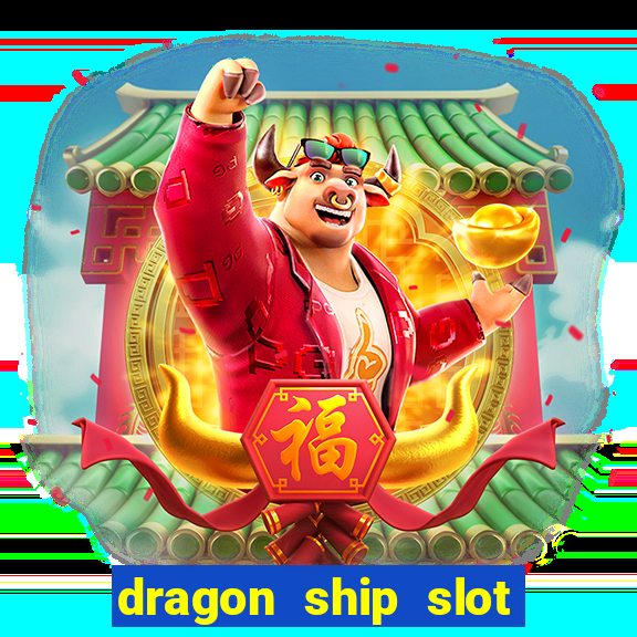 dragon ship slot free play