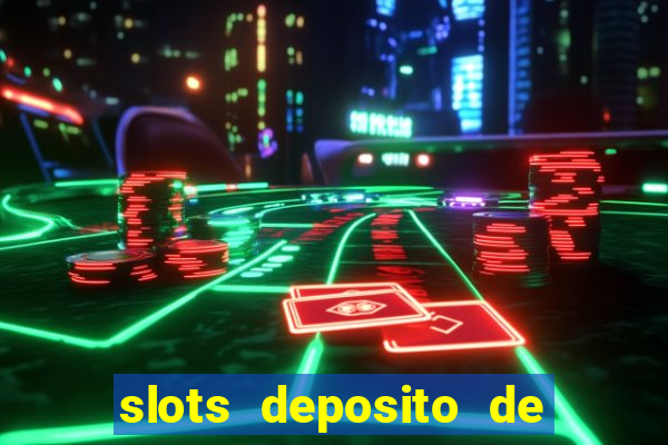 slots deposito de 1 real