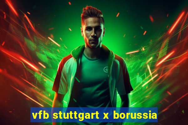 vfb stuttgart x borussia