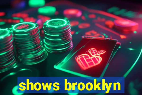 shows brooklyn