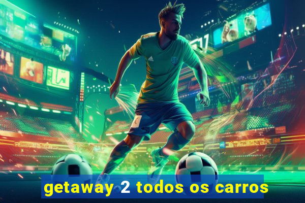 getaway 2 todos os carros