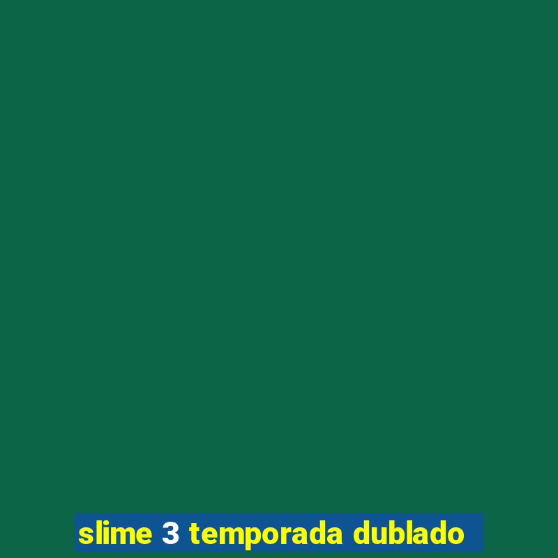 slime 3 temporada dublado