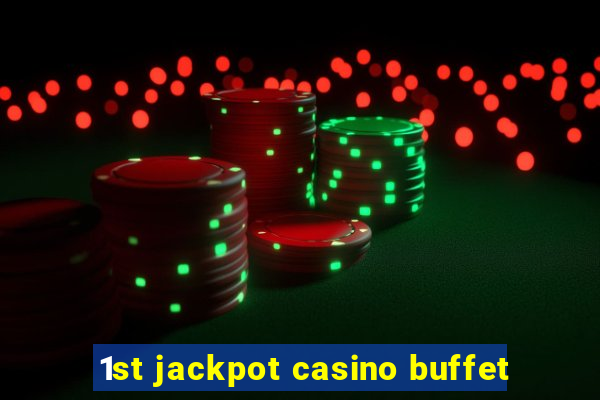 1st jackpot casino buffet