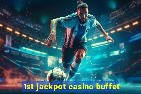 1st jackpot casino buffet