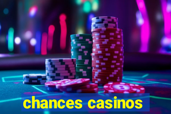 chances casinos