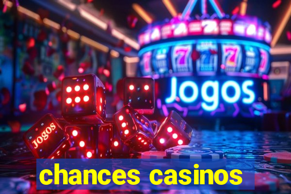 chances casinos