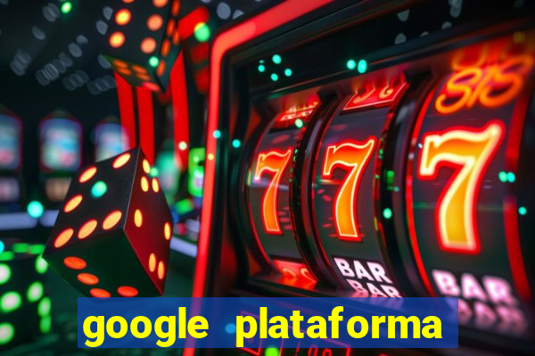 google plataforma de jogos