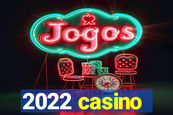 2022 casino