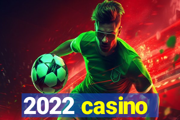 2022 casino