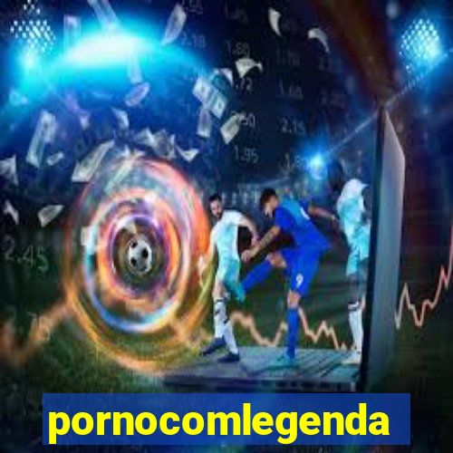 pornocomlegenda