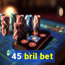 45 bril bet