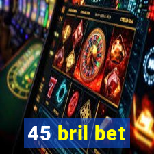 45 bril bet