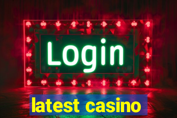 latest casino