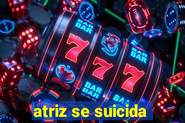 atriz se suicida