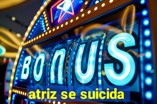 atriz se suicida