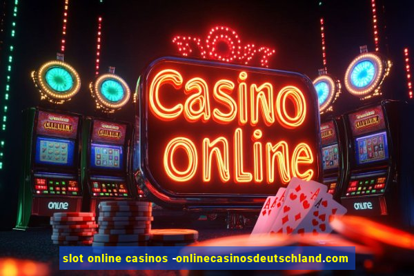 slot online casinos -onlinecasinosdeutschland.com