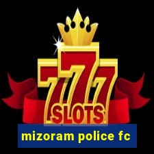 mizoram police fc