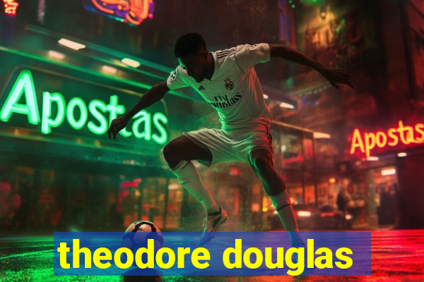 theodore douglas