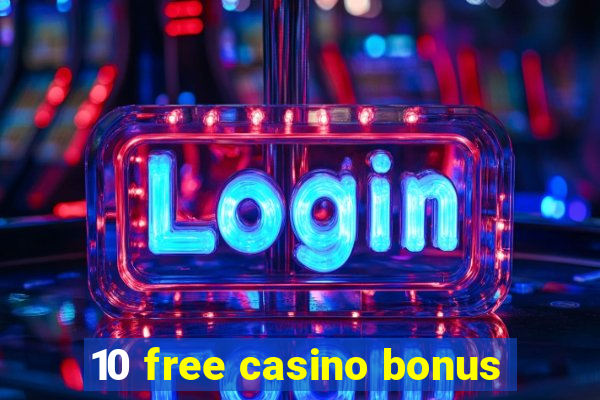 10 free casino bonus