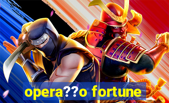 opera??o fortune