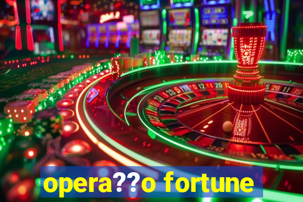 opera??o fortune