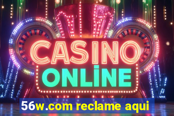 56w.com reclame aqui