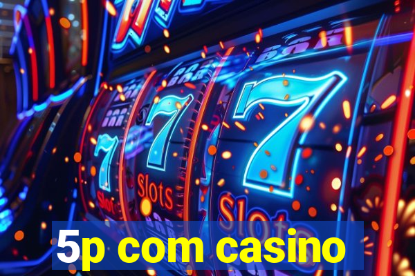 5p com casino