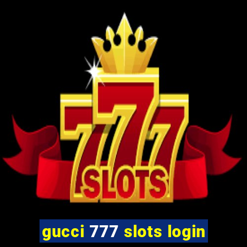 gucci 777 slots login