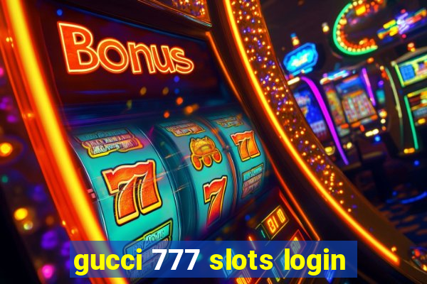 gucci 777 slots login