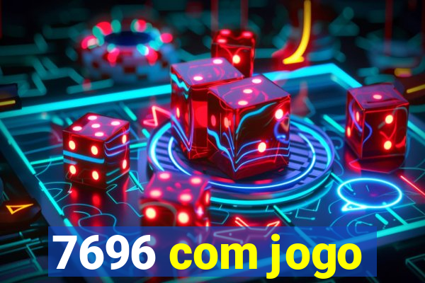 7696 com jogo