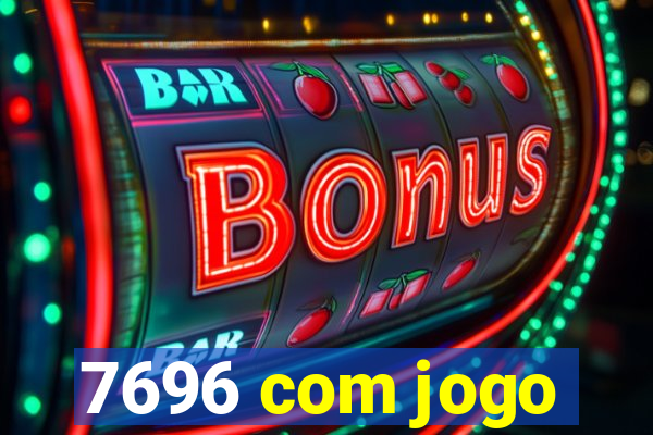 7696 com jogo