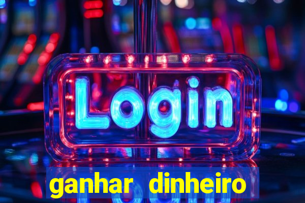 ganhar dinheiro para jogar