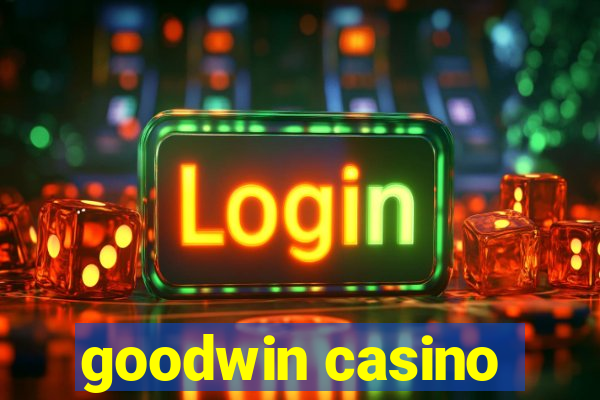 goodwin casino