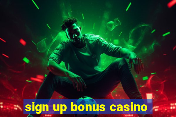 sign up bonus casino